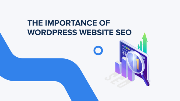 The Importance of WordPress Website SEO. Optimize Your Website for Search Engines
