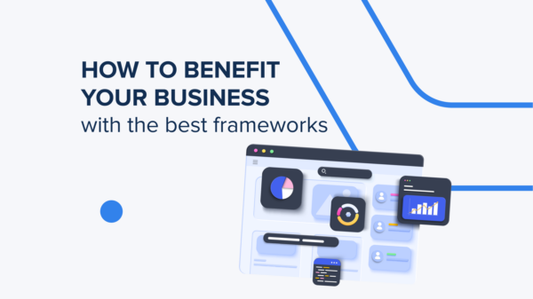 How to benefit your business with the best frameworks