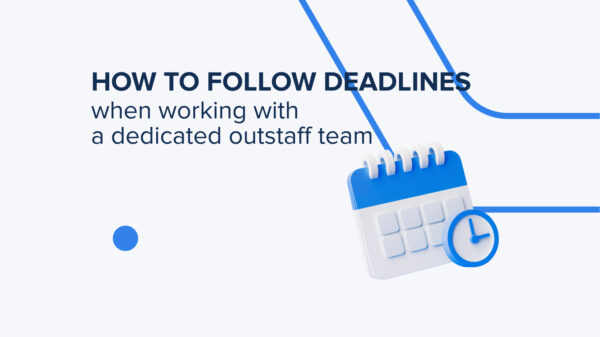 Mastering Project Deadlines: Strategies for Success with Your Dedicated Outstaff Team