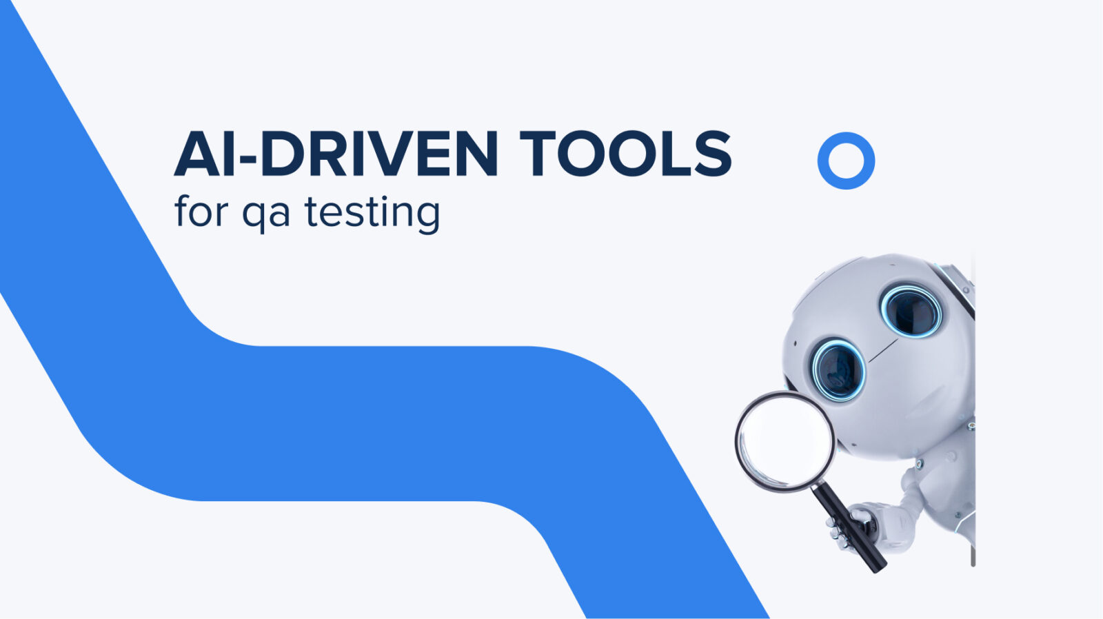 AI-Driven Tools for QA Testing: Why Do You Need Them for Your Business